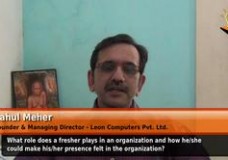 What role does a fresher plays in an organization and how he/she could make his/her presence felt in the organization? (Founder and Managing Director,Leon Computers Pvt.Ltd.)