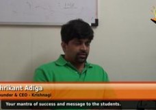 What is your mantra of success and message to the students? (Shrikant Adiga – Founder & CEO – Krishnagi)